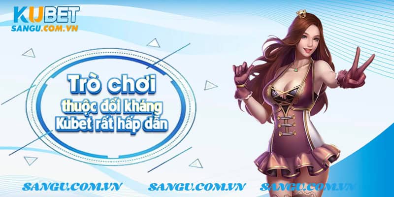 Trò chơi thuộc Đối kháng Kubet rất hấp dẫn